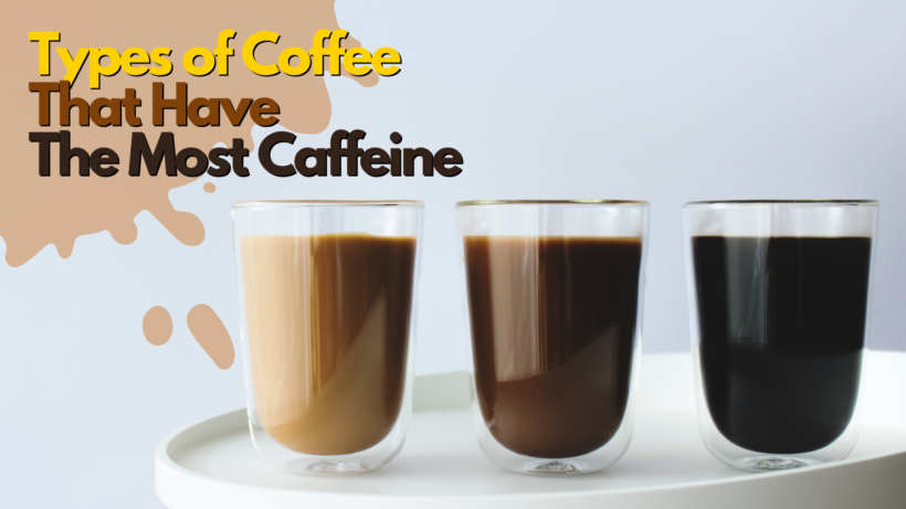 Coffee That Have The Most Caffeine