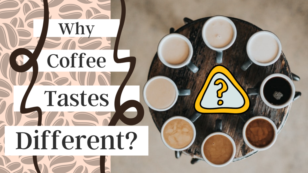 Why Does Coffee Taste Different? Coffeespiration