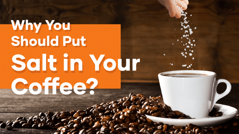Why You Should Put Salt in Your Coffee