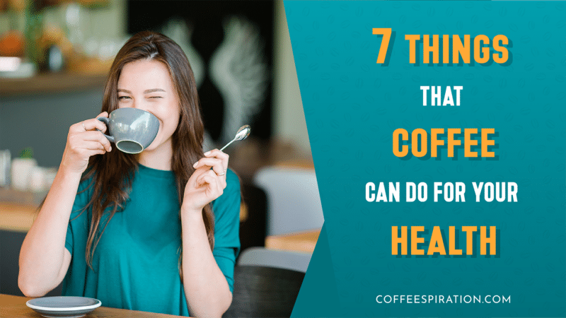 7 Things That Coffee Can Do for Your Health