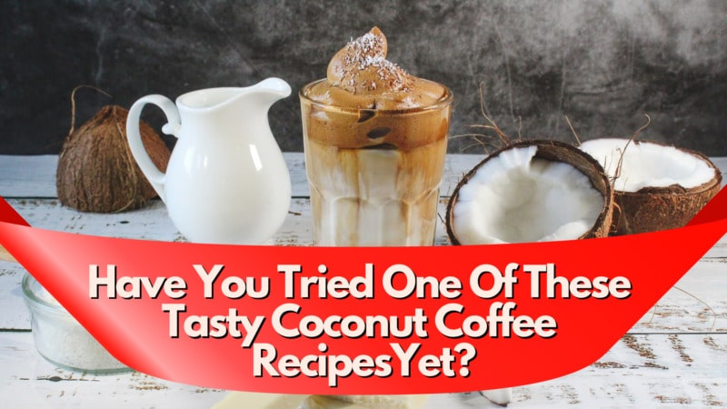 Have-you-tried-one-of-these-coconut-coffee-recipes-yet