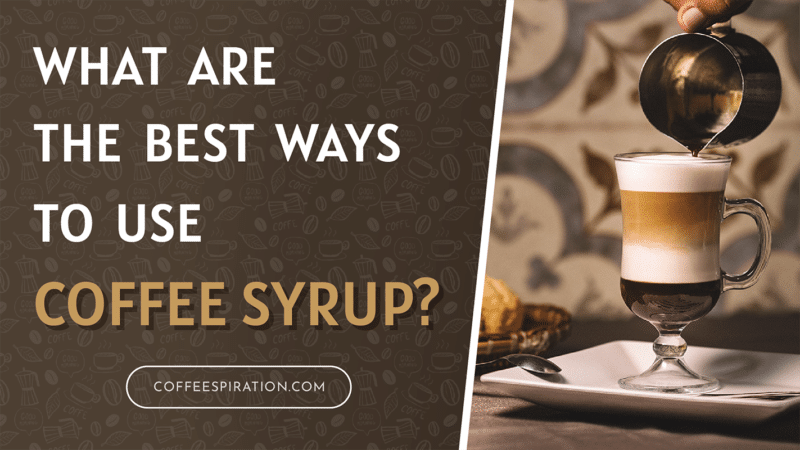 What Are The Best Ways To Use Coffee Syrup