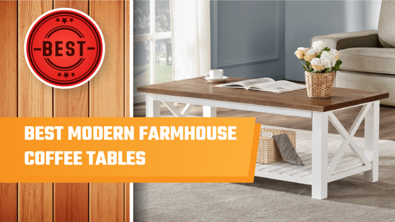 Best Modern Farmhouse Coffee Tables You Will Love in 2022