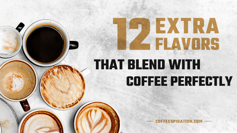12 Extra Flavors That Blend With Coffee Perfectly