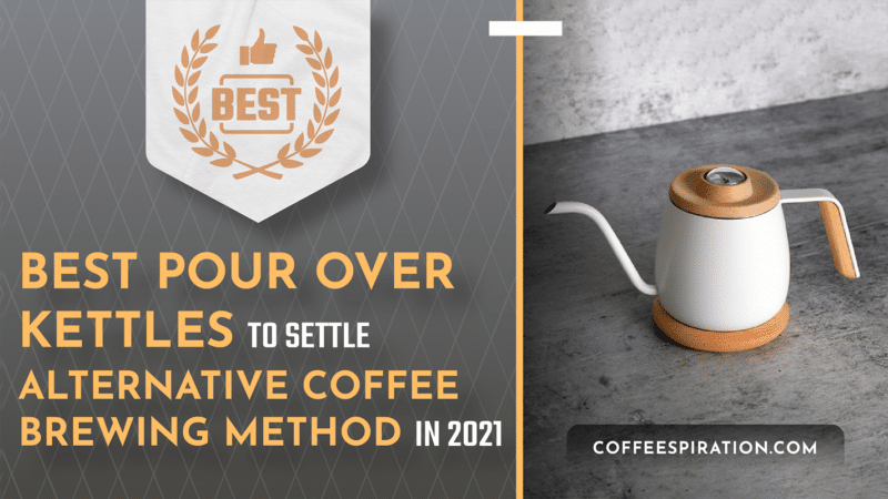Best Pour Over Kettles To Settle Alternative Coffee Brewing Method in 2022
