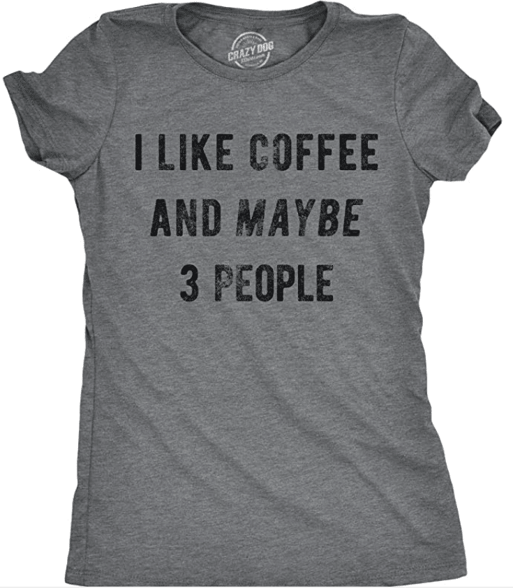 9. Funny Crazy Dog T-shirt for Coffee Lovers, Women