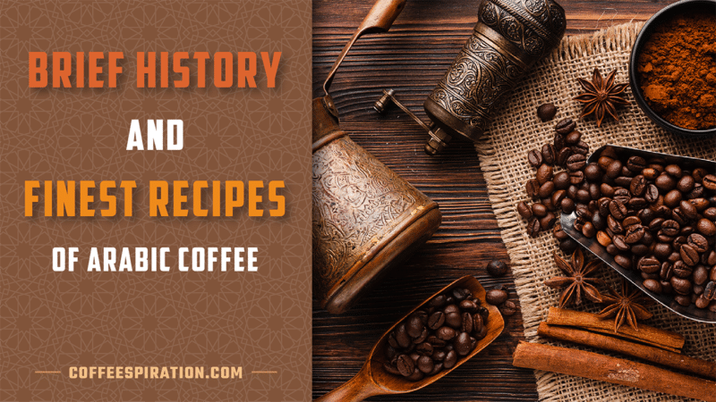 Brief History And Finest Recipes Of Arabic Coffee