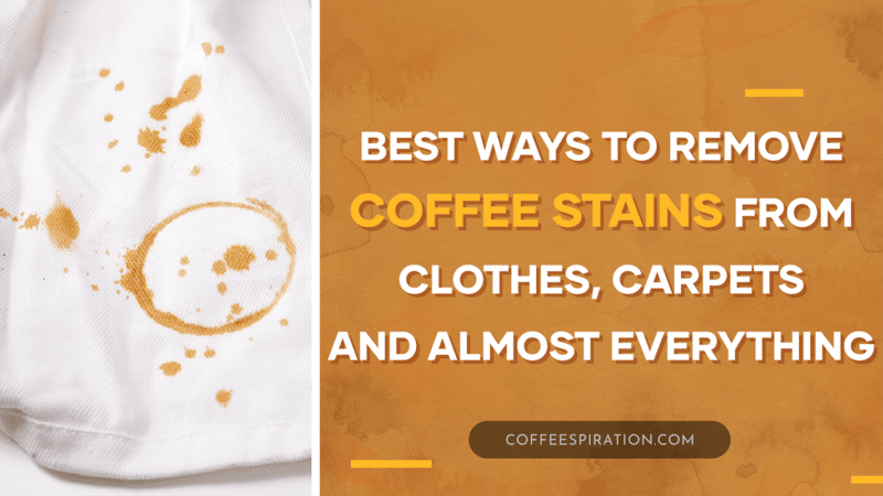 Best Ways To Remove Coffee Stains From Clothes, Carpets And Almost Everything