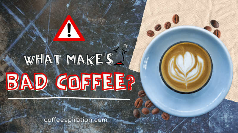 What Makes Bad Coffee