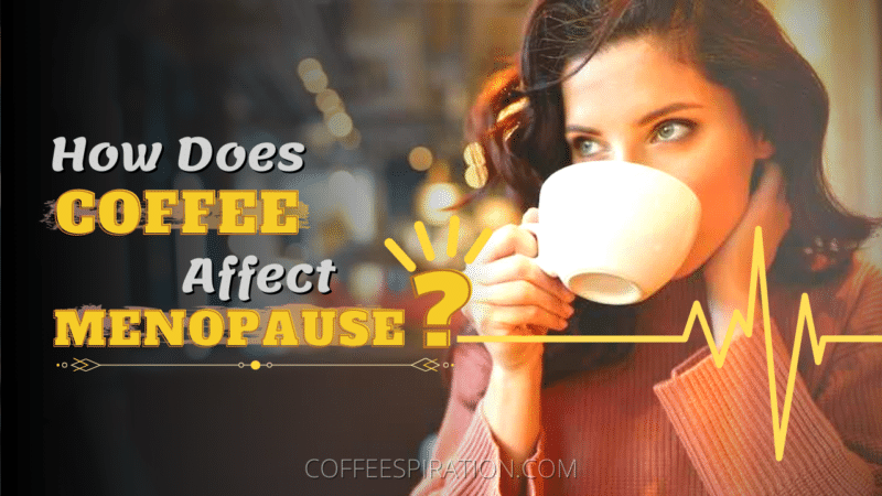 How Does Coffee Affect Menopause_