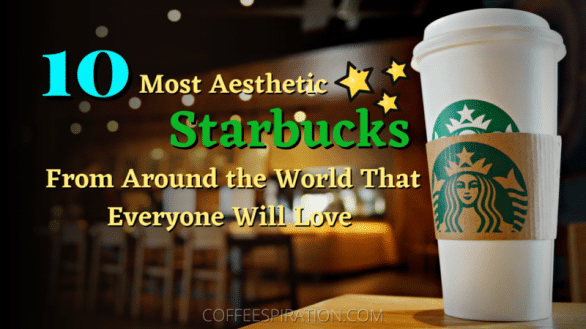 10 Most Aesthetic Starbucks From Around the World - Coffeespiration