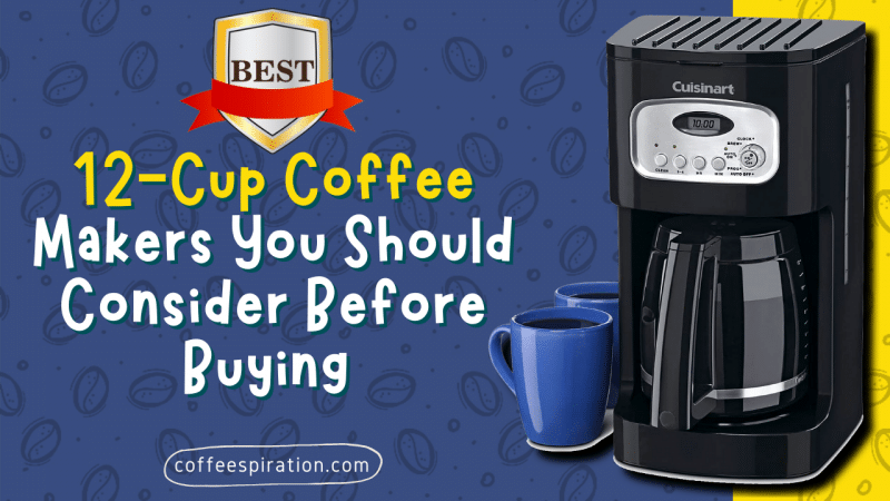 Best 12-Cup Coffee Makers You Should Consider Before Buying in 2022