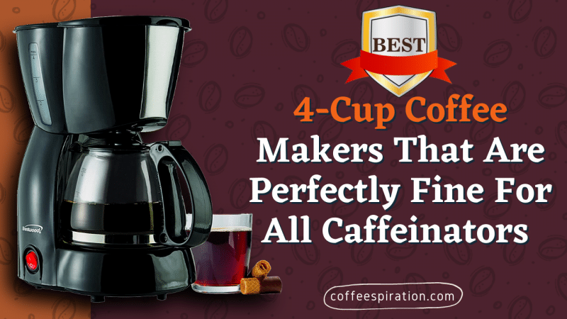 Best 4-Cup Coffee Makers That Are Perfectly Fine For All Caffeinators in 2022