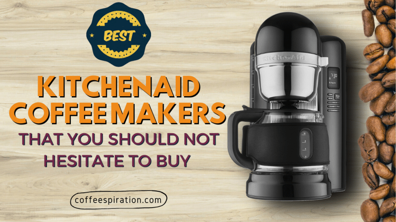 Best Kitchenaid Coffee Makers That You Should Not Hesitate To Buy in 2022