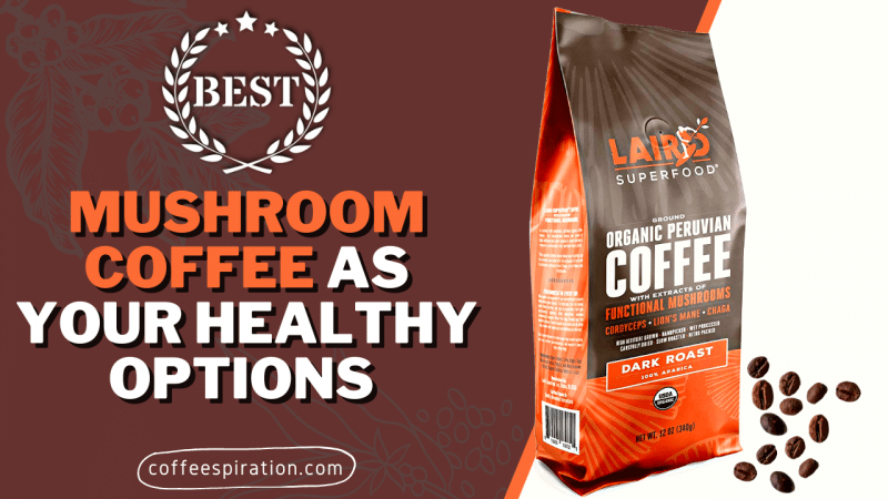 Best Mushroom Coffee As Your Healthy Options in 2023