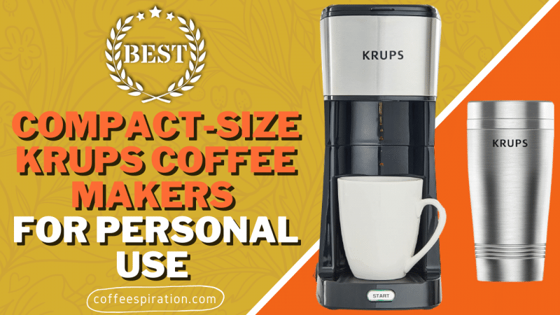 Best Compact-Size Krups Coffee Makers For Personal Use in 2023