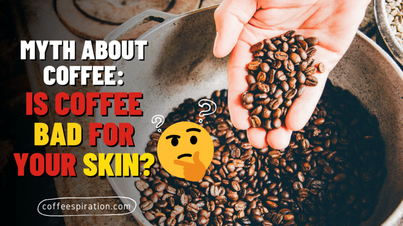 Myth About Coffee Is Coffee Bad For Your Skin