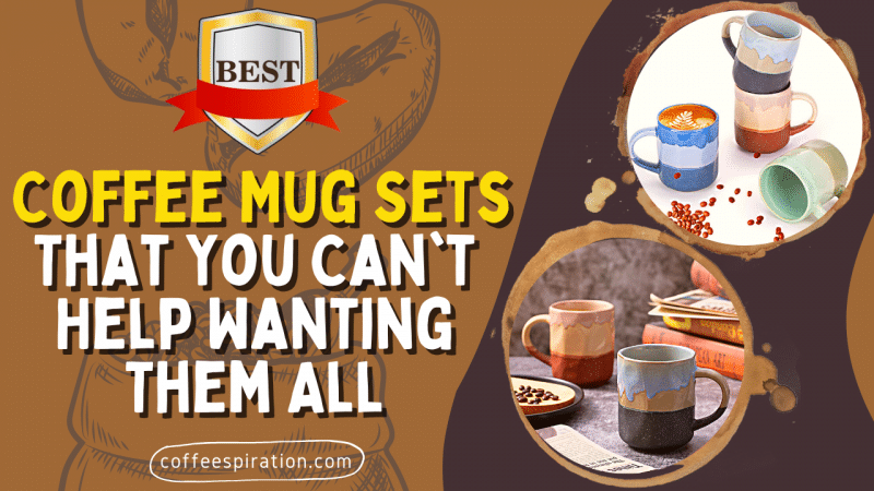 Best Coffee Mug Sets That You Can't Help Wanting Them All in 2023