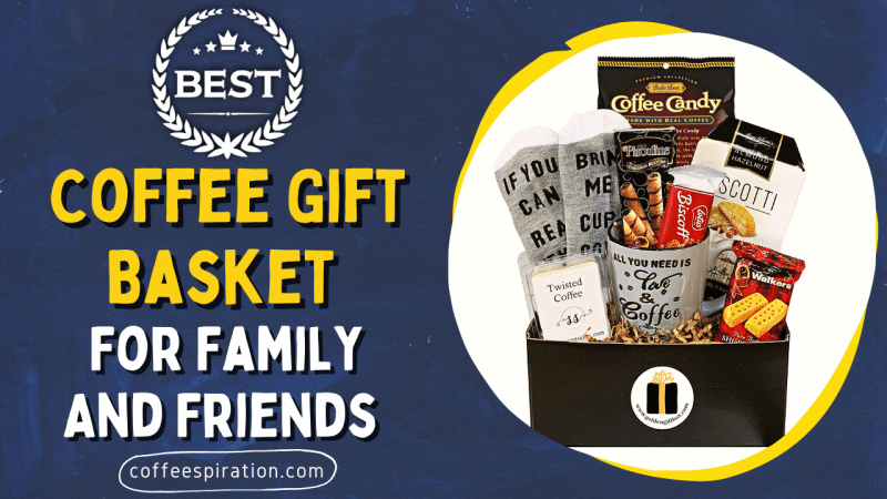 Best Coffee Gift Basket For Family And Friends 2023