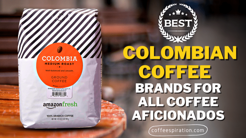 Best Columbian Coffee Brands For All Coffee Aficionados in 2023