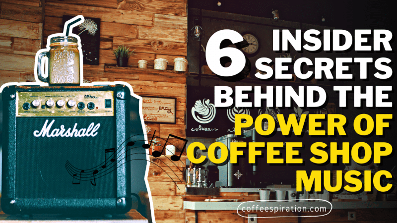 6 Insider Secrets Behind The Power of Coffee Shop Music
