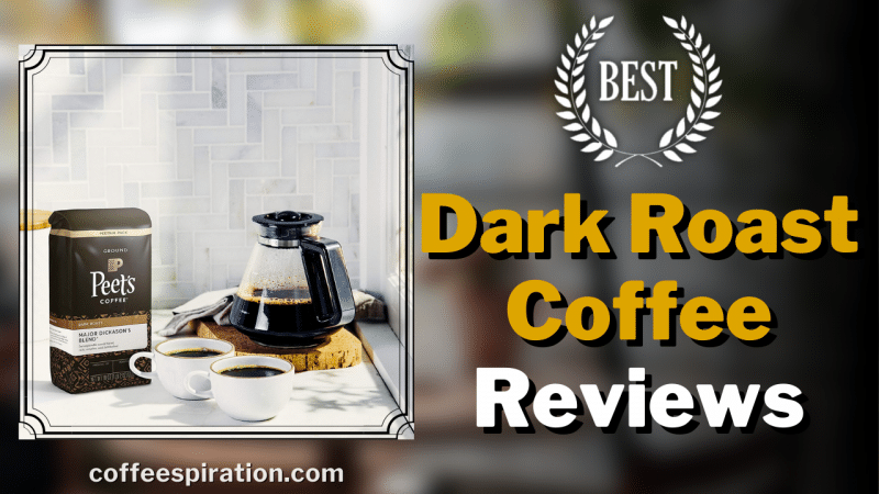 Best Dark Roast Coffee Reviews In 2023
