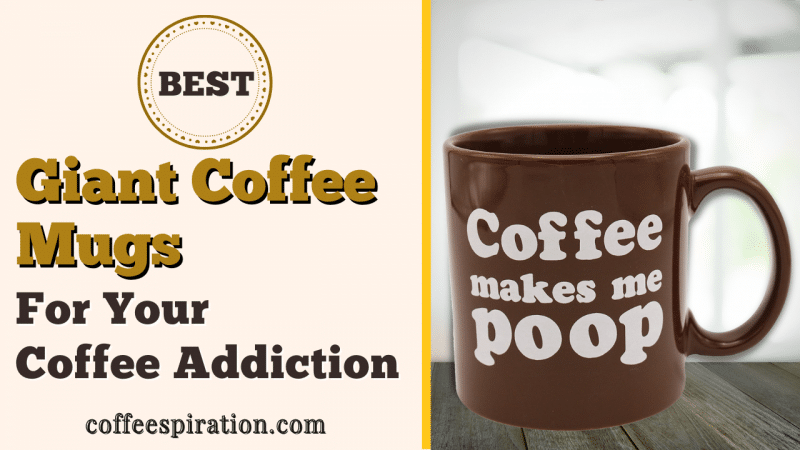 Best Giant Coffee Mugs For Your Coffee Addiction in 2022