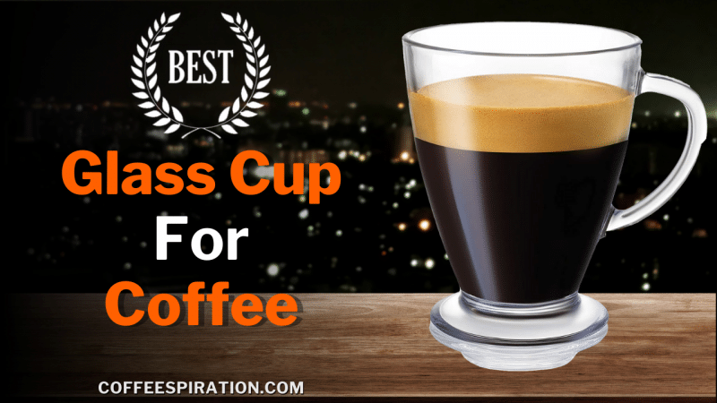 Best Glass Cup For Coffee in 2022