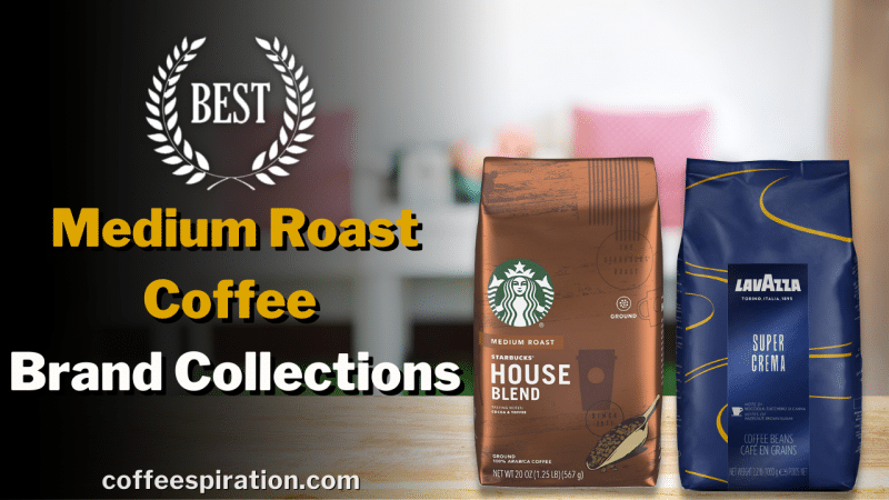 Best Medium Roast Coffee Brand Collections In 2022