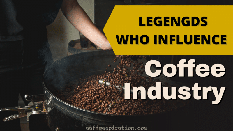 Legends That Influence The Coffee Industry