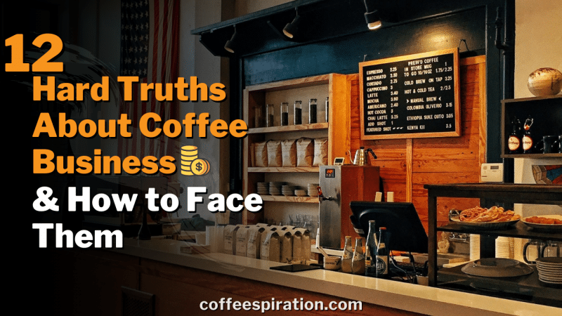 12 Hard Truths About Coffee Business and How to Face Them