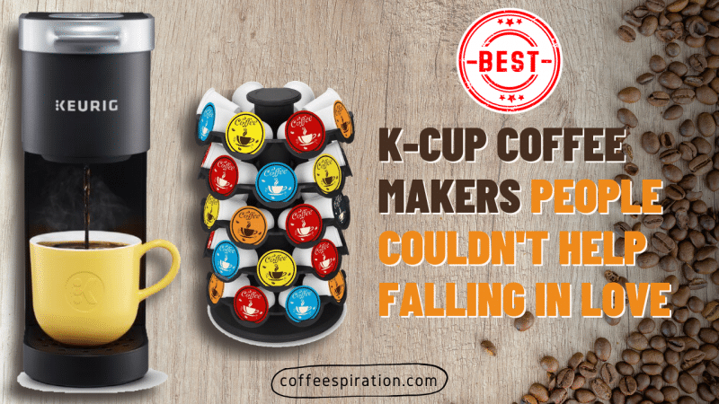 Best K-Cup Coffee Makers People Couldn't Help Falling In Love