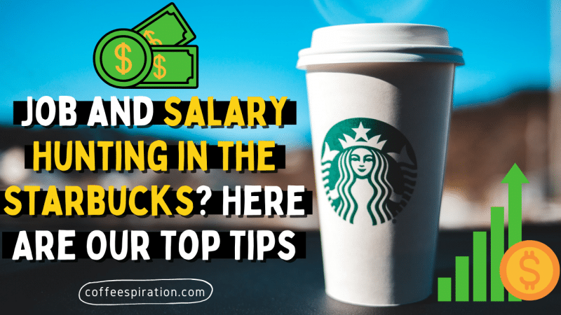 Job and Salary Hunting in the Starbucks Here Are Our Top Tips