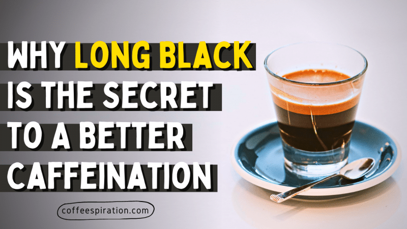 Why Long Black Is the Secret to A Better Caffeination
