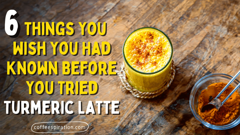 6 Things You Wish You Had Known Before You Tried Turmeric Latte