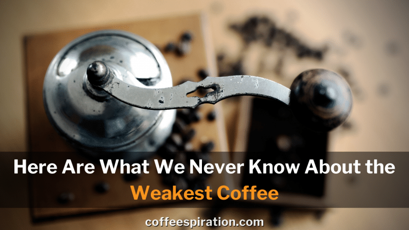 Here Are What We Never Know About the Weakest Coffee