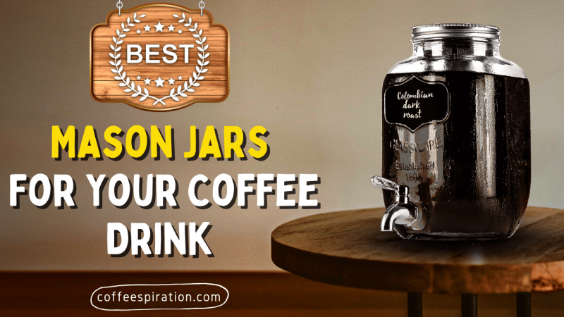 Best Mason Jars For Your Coffee Drink in 2022