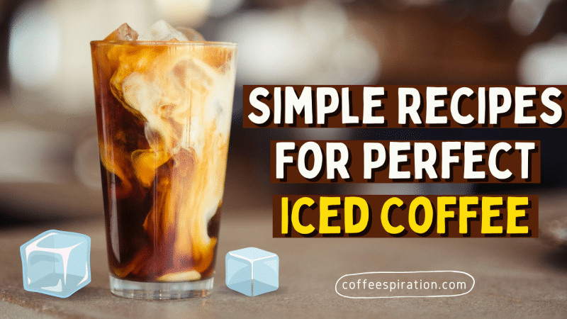 Simple Recipes For Perfect Iced Coffee