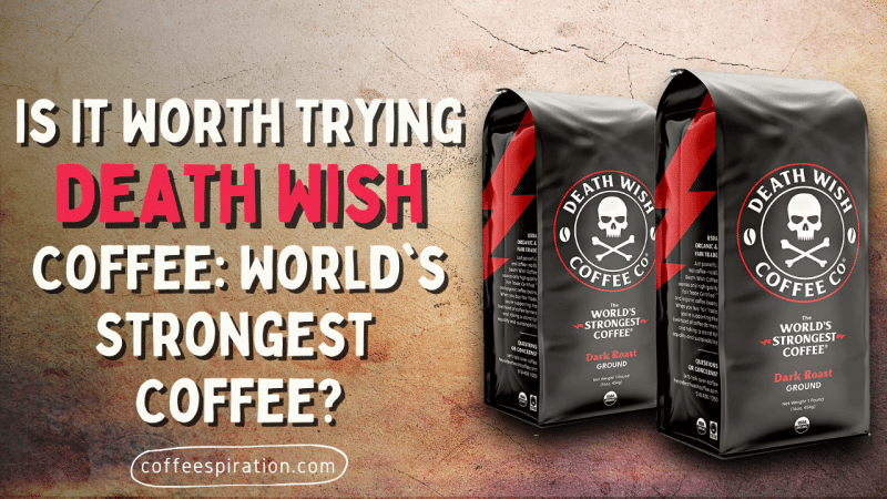 Is It Worth Trying Death Wish Coffee World's Strongest Coffee