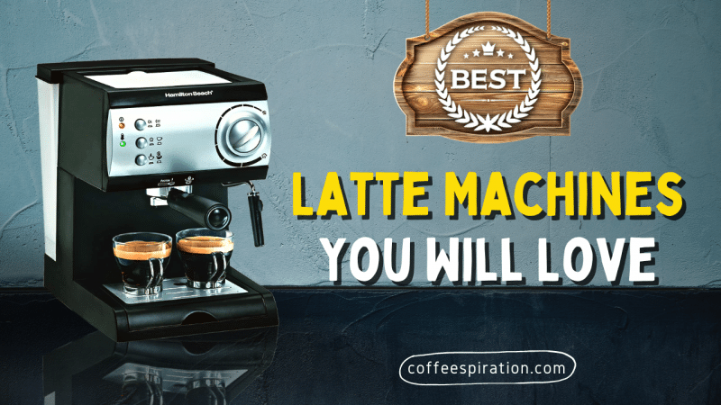 Best Latte machines you will love in 2023