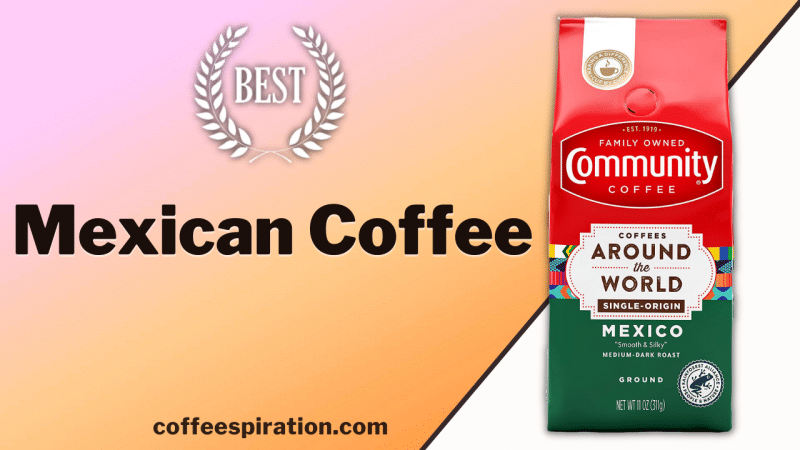 Best Mexican Coffee in 2023