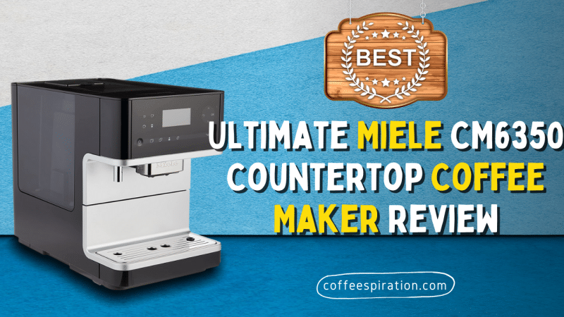 Ultimate Miele CM6350 Countertop Coffee Maker Review in 2022