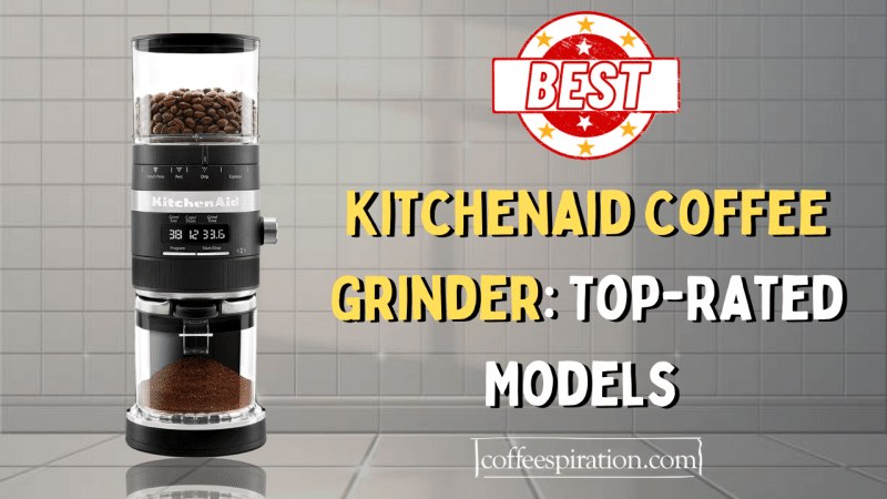 Best Kitchenaid Coffee Grinder Top-Rated Models in 2023