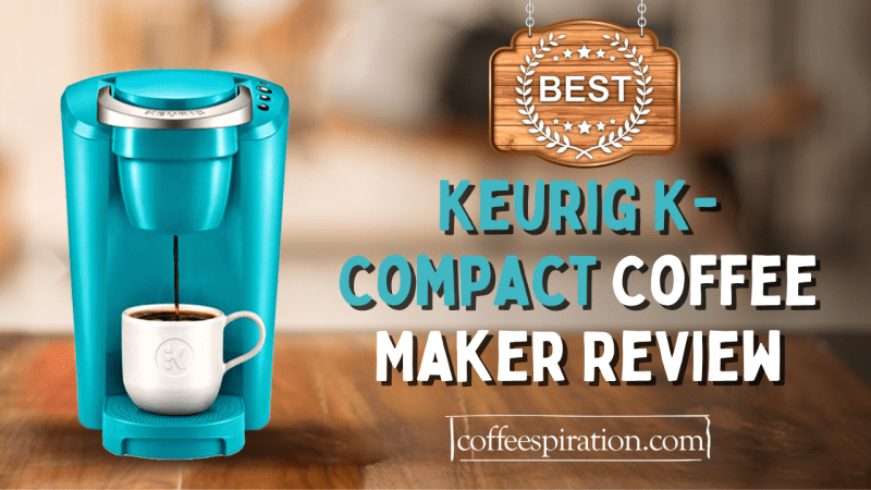 Keurig K-Compact Coffee Maker Review In 2022