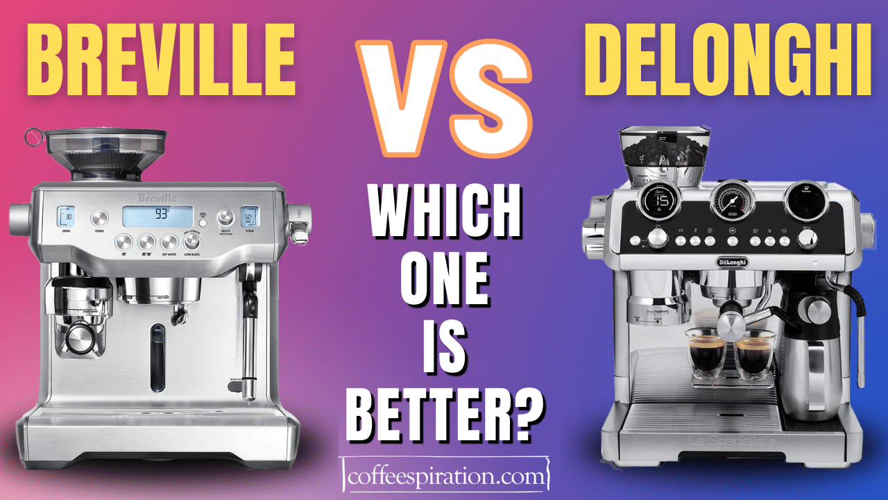 Breville vs Delonghi Which One Is Better