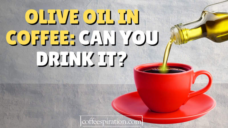 Olive Oil In Coffee: Can You Drink It